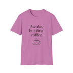 Awake but First Coffee T-Shirt