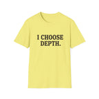 I Choose Depth (Unstacked) T-Shirt