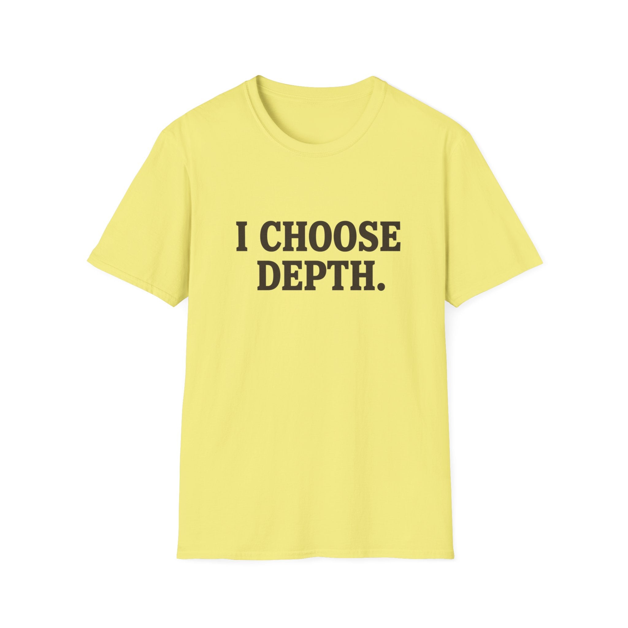 I Choose Depth (Unstacked) T-Shirt
