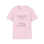 Emotionally Selective Pouring Responsibly T-Shirt