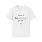 I See It Choosing Peace T-Shirt