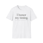 I Honor My Timing (Unstacked) T-Shirt