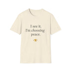 I See It Choosing Peace T-Shirt