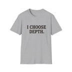 I Choose Depth (Unstacked) T-Shirt