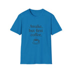 Awake but First Coffee T-Shirt