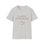 Clarity over Chaos T-Shirt