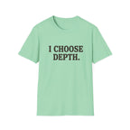 I Choose Depth (Unstacked) T-Shirt