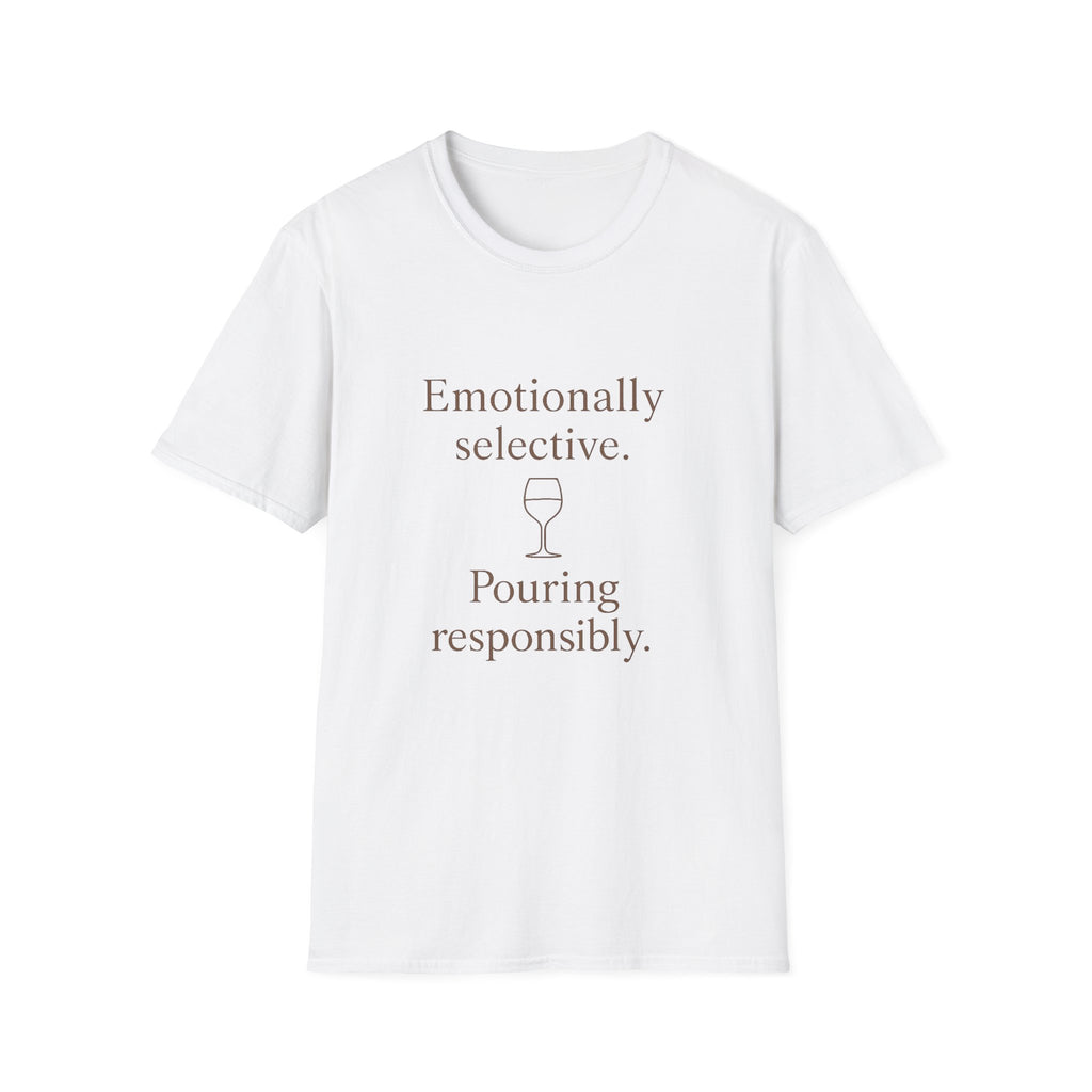 Emotionally Selective Pouring Responsibly T-Shirt