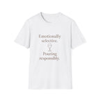Emotionally Selective Pouring Responsibly T-Shirt