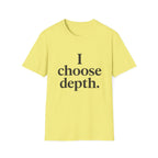I Choose Depth (Stacked) T-Shirt