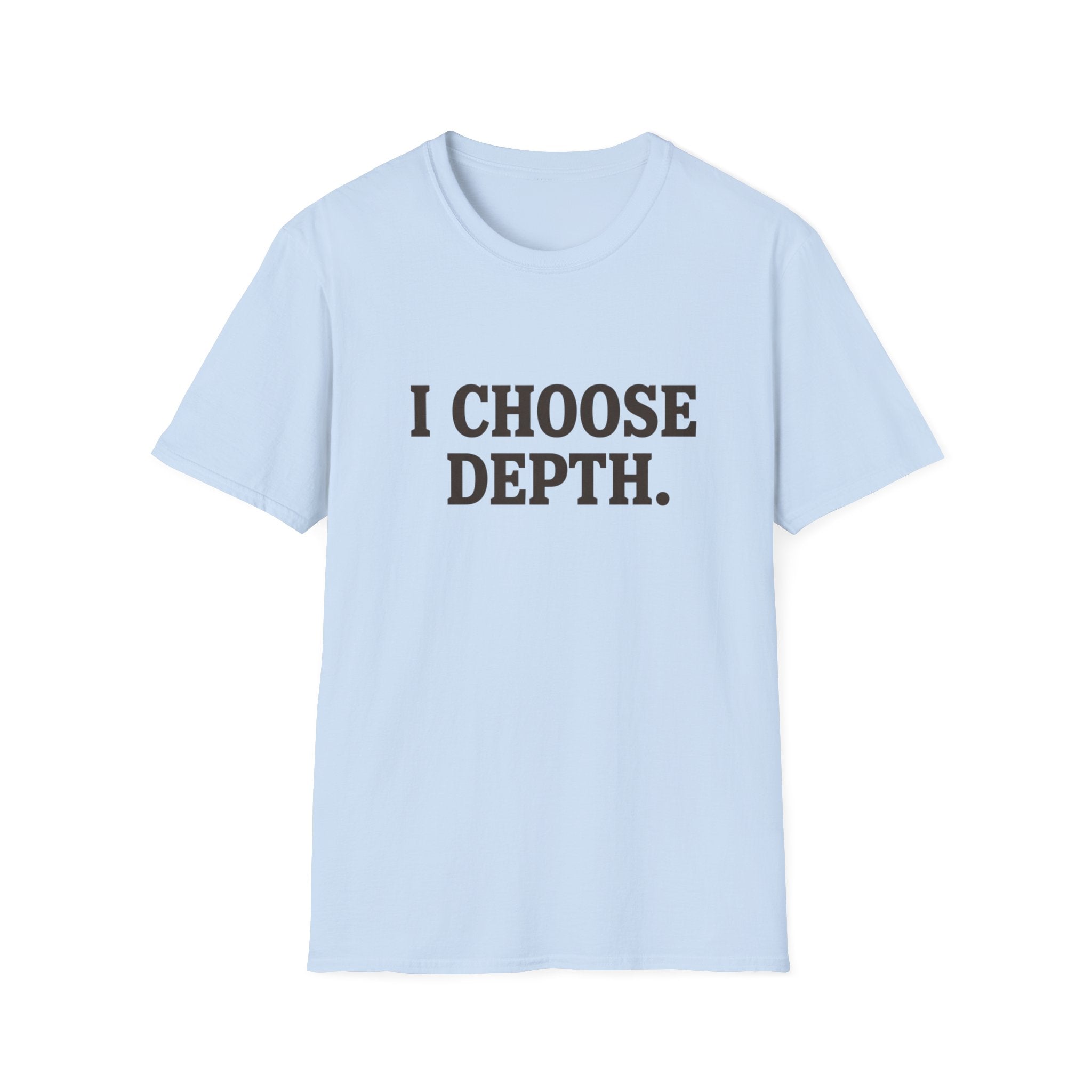 I Choose Depth (Unstacked) T-Shirt
