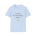 I See It Choosing Peace T-Shirt