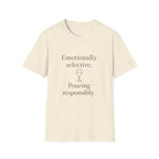 Emotionally Selective Pouring Responsibly T-Shirt