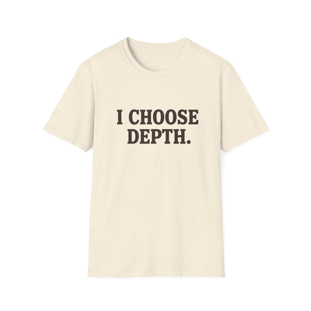 I Choose Depth (Unstacked) T-Shirt