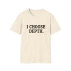 I Choose Depth (Unstacked) T-Shirt
