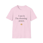 I See It Choosing Peace T-Shirt