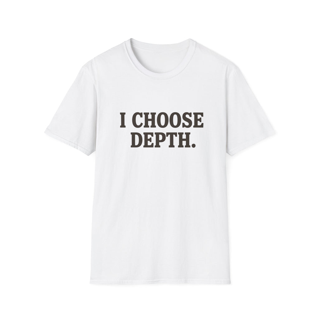 I Choose Depth (Unstacked) T-Shirt