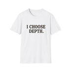 I Choose Depth (Unstacked) T-Shirt