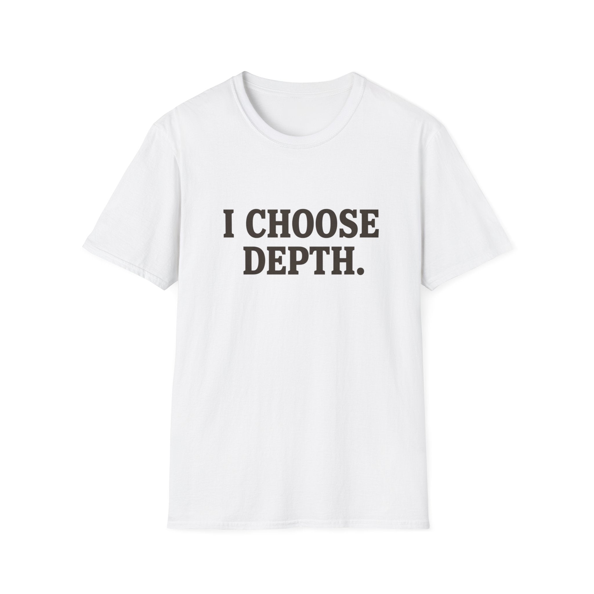 I Choose Depth (Unstacked) T-Shirt