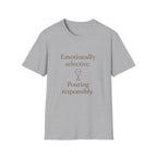 Emotionally Selective Pouring Responsibly T-Shirt