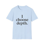 I Choose Depth (Stacked) T-Shirt