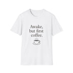 Awake but First Coffee T-Shirt